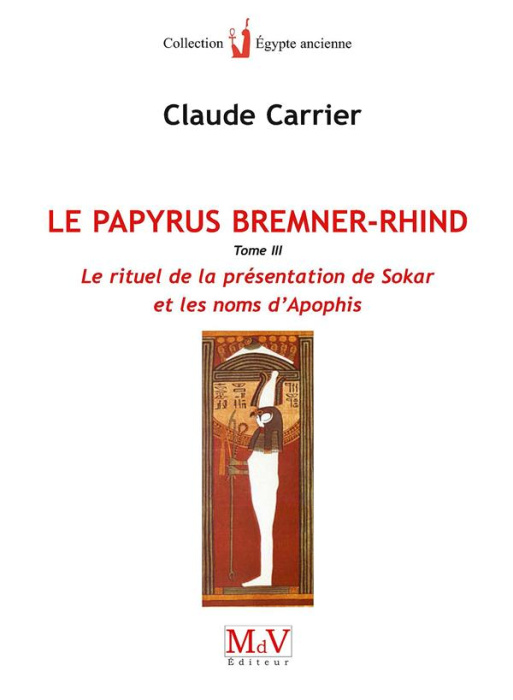Emprunter Le papyrus Bremner-Rhind. Tome 3, Le rituel de la présentation de Sokar et les noms d'Apophis livre