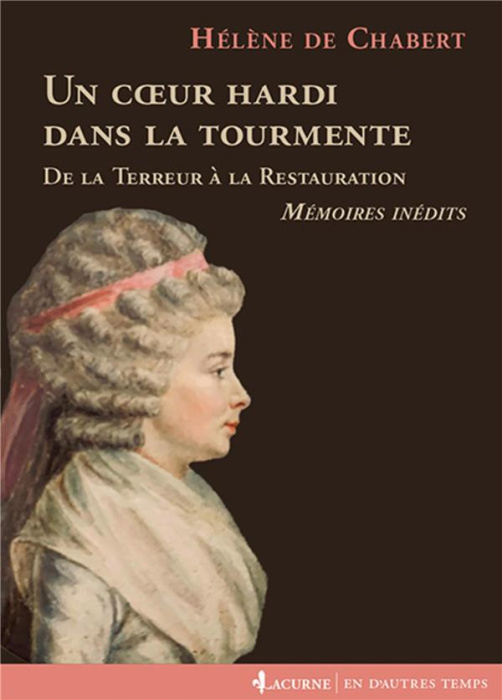 Emprunter Un coeur hardi dans la tourmente. De la Terreur à la Restauration. Mémoires inédits, 1777-1837 livre