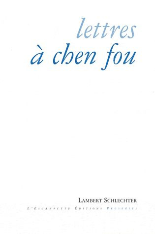Emprunter Lettres à Chen Fou. Et autres proseries livre