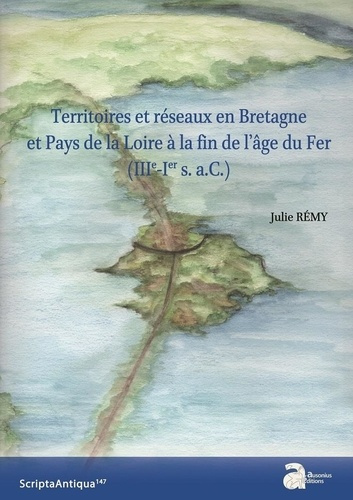 Emprunter Territoires et réseaux en Bretagne et Pays de la Loire à la fin de l'âge du Fer (IIIe-Ier s. a.C.) livre