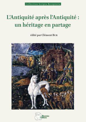 Emprunter L'Antiquité après l'Antiquité : un héritage en partage livre
