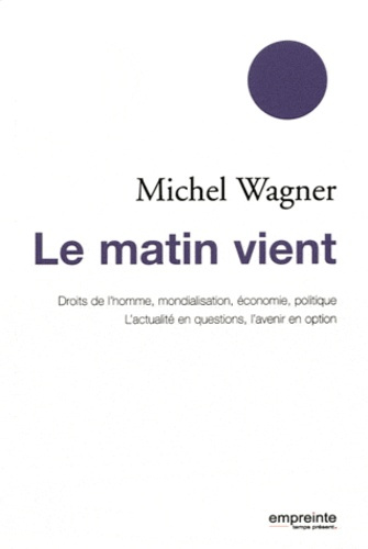 Emprunter Le matin vient. Droits de l'homme, mondialisation, économie, politique ; L'actualité en questions, l livre