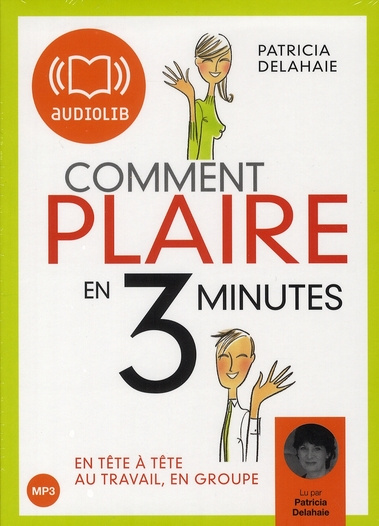 Emprunter Comment plaire en trois minutes. En tête-à-tête, au travail, en groupe, 1 CD audio MP3 livre