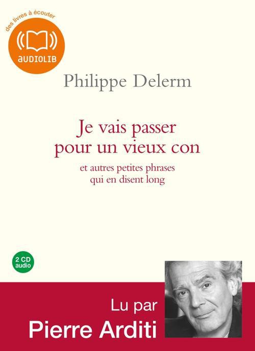 Emprunter Je vais passer pour un vieux con. Et autres petites phrases qui en dit long, 2 CD audio livre