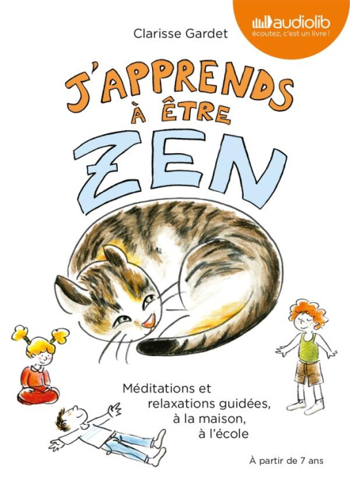 Emprunter J'apprends à être zen. Méditations et relaxations guidées, à la maison, à l'école, 1 CD audio livre