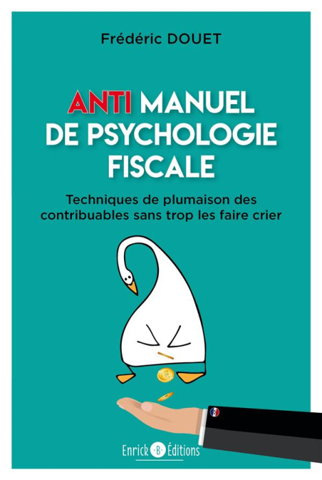 Emprunter Anti manuel de psychologie fiscale. Techniques de plumaison des contribuables sans trop les faire cr livre
