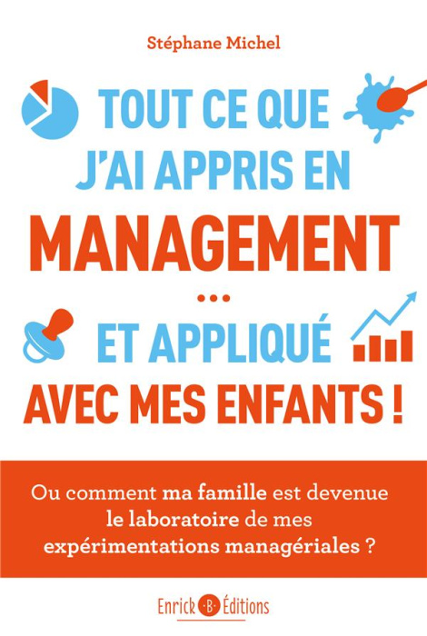 Emprunter Tout ce que j'ai appris en management et appliqué avec mes enfants. Ou comment ma famille est devenu livre