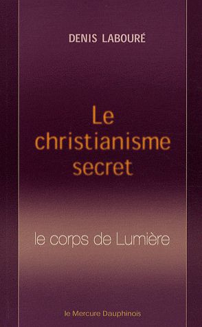 Emprunter Le christianisme secret. Le corps de Lumière livre