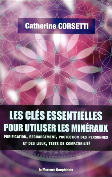 Emprunter Les clés essentielles pour utiliser les minéraux. Purification, rechargement, protection des personn livre