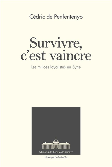 Emprunter Survivre, c'est vaincre. Les forces militaires loyalistes en Syrie depuis 2011 livre