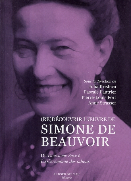 Emprunter (Re)découvrir l'oeuvre de Simone de Beauvoir. Du Deuxième Sexe à La Cérémonie des adieux livre