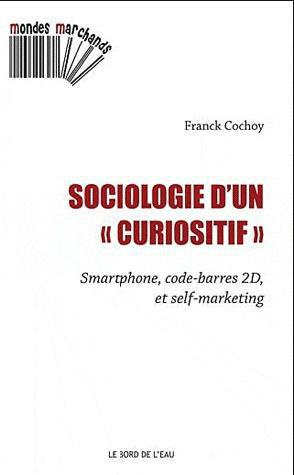 Emprunter Sociologie d'un curiositif. Smartphone, code-barres 2D et self-marketing livre