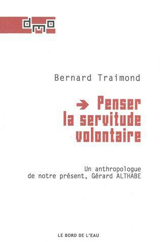 Emprunter Penser la servitude volontaire. Un anthropologue de notre présent, Gérard Althabe livre