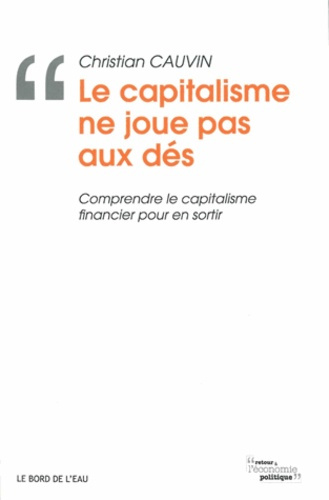Emprunter Le capitalisme ne joue pas aux dés. Comprendre le capitalisme financier pour en sortir livre