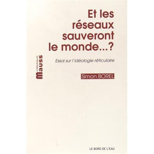 Emprunter Et les réseaux sauveront le monde... ? Essai sur l'idéologie réticulaire livre