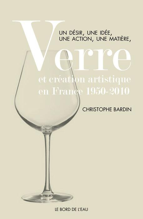 Emprunter Verre et création artistique en France 1950-2010. Un désir, une idée, une action, une matière livre