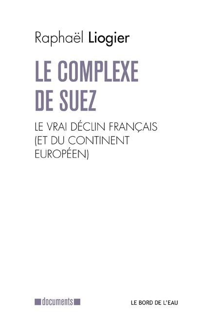 Emprunter Le complexe de Suez. Le vrai déclin français (et du continent européen) livre
