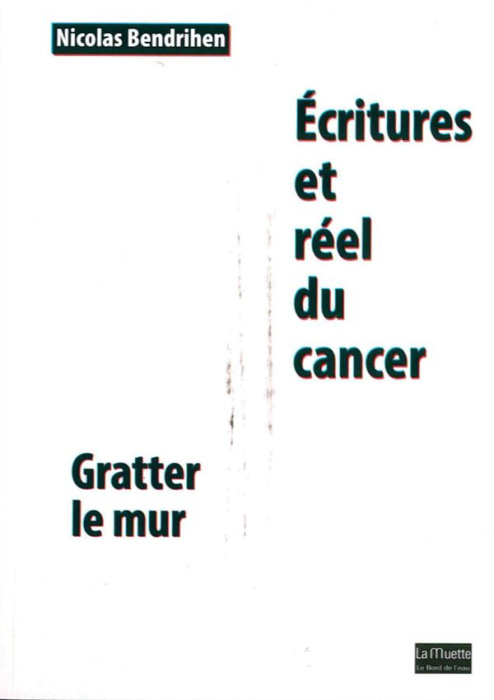 Emprunter Ecritures et réel du cancer. Gratter le mur livre