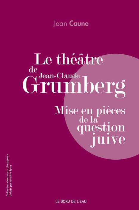 Emprunter Le théâtre de Jean-Claude Grumberg. Mise en pièces de la question juive livre