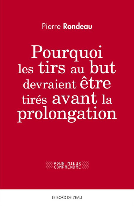 Emprunter Pourquoi les tirs au but devraient être tirés avant les prolongations livre