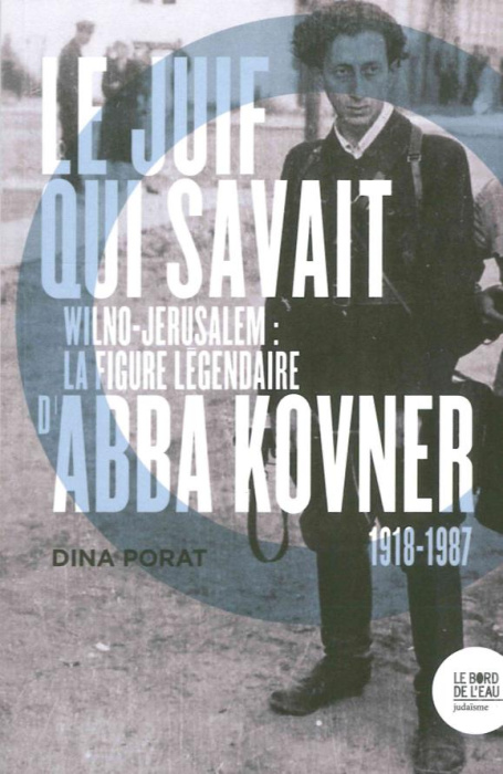 Emprunter Le Juif qui savait. Wilno-Jérusalem : la figure légendaire d'Abba Kovner (1918-1987) livre