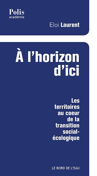 Emprunter A l'horizon d'ici. Les territoires au coeur de la transition social-écologique livre