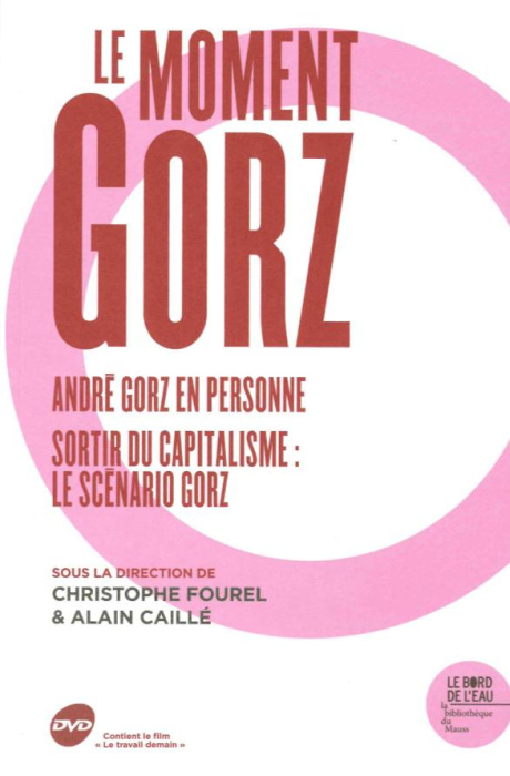 Emprunter Le moment Gorz. André Gorz en personne ; Sortir du capitalisme : le scénario Gorz, avec 1 DVD livre