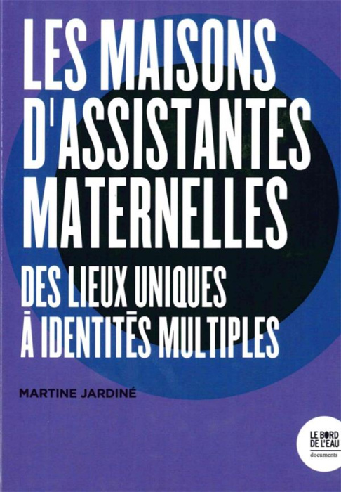 Emprunter Les maisons d'assistantes maternelles. Des lieux uniques à identités multiples livre