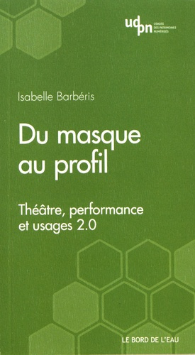 Emprunter Du masque au profil. Théâtre, performance et usages 2.0 livre