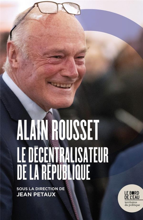 Emprunter Alain Rousset. Le décentralisateur de la République livre