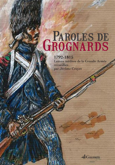 Emprunter Paroles de Grognards. 1792-1815, Lettres inédites de la Grande Armée recueillies par Jérôme Croyet livre