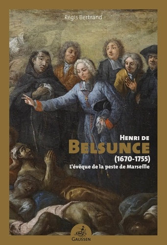 Emprunter Henri de Belsunce (1670-1755). L'évêque de la peste de Marseille livre