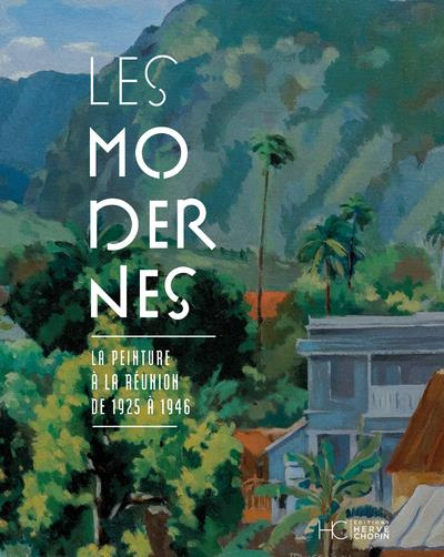 Emprunter Les Modernes. La peinture à la Réunion de 1925 à 1946 livre