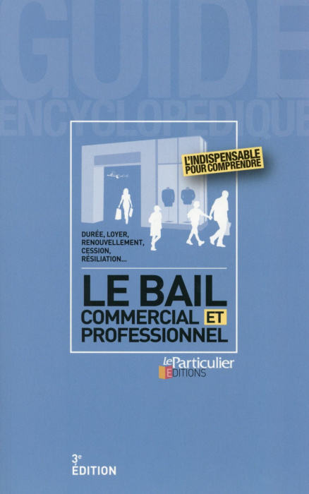 Emprunter LE BAIL COMMERCIAL ET PROFESSIONNEL DUREE LOYER RENOUVELLEMENT CESSION RES livre