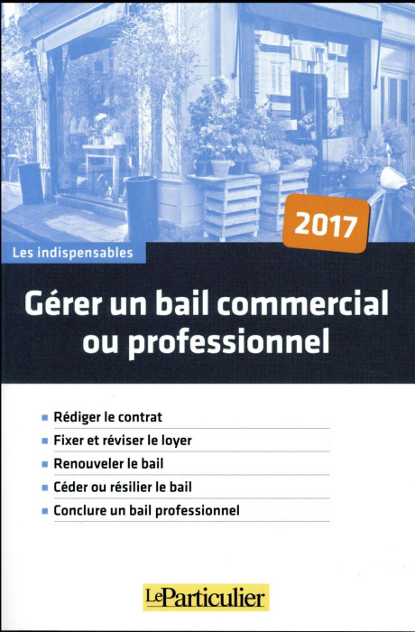 Emprunter Gérez un bail commercial ou professionnel. Edition 2017 livre