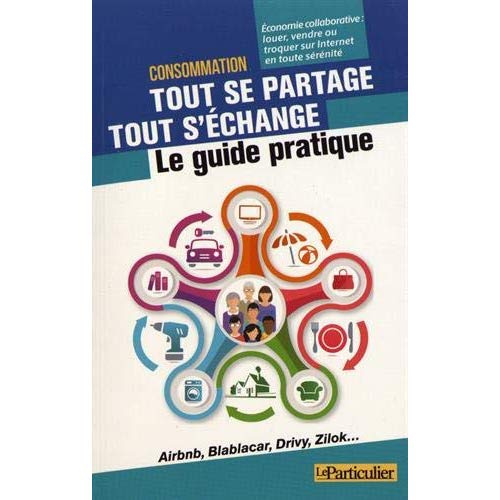 Emprunter CONSOMMATION, TOUT SE PARTAGE, TOUT S'ECHANGE - LE GUIDE PRATIQUE. ECONOMIE COLLABORATIVE : LOUER, V livre