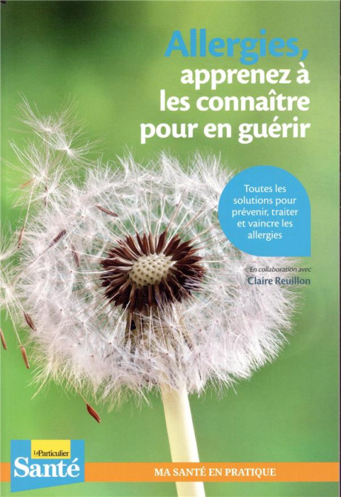 Emprunter ALLERGIES, APPRENEZ A LES CONNAITRE POUR EN GUERIR - TOUTES LES SOLUTIONS POUR PREVENIR, TRAITER ET livre