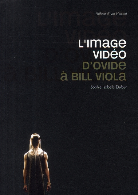Emprunter L'image vidéo. D'Ovide à Bill Viola livre