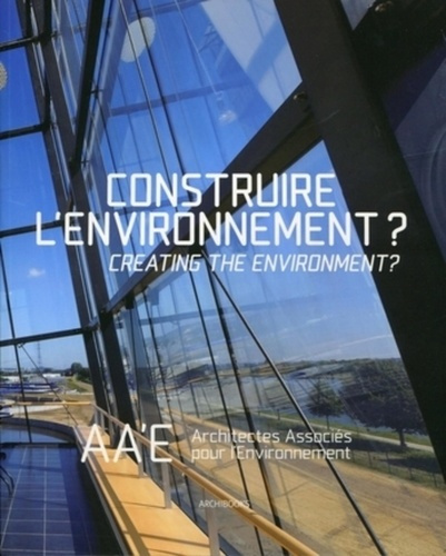 Emprunter Construire l'environnement ? AA'E Architectes Associés pour l'Environnement, édition bilingue frança livre