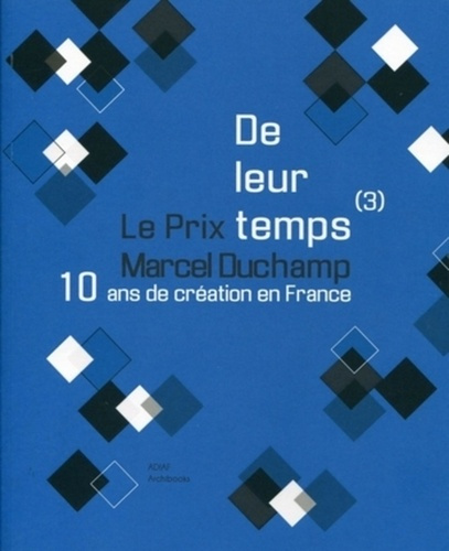 Emprunter De leur temps (3). Le Prix Marcel Duchamp, 10 ans de création en France livre