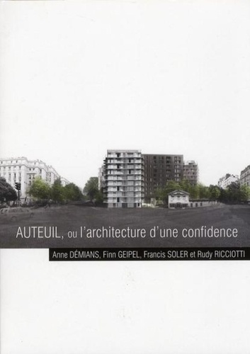 Emprunter Auteuil, ou l'architecture d'une confidence. Anne Démians, Finn Geipel, Francis Soler et Rudy Riccio livre