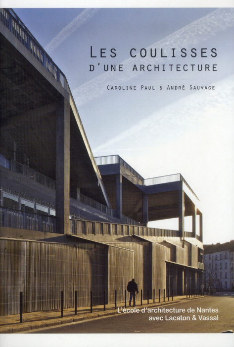 Emprunter Les coulisses d'une architecture. L'école d'architecture de Nantes avec Lacaton & Vassal livre