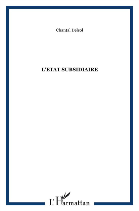 Emprunter L'Etat Subsidiaire. Ingérence et non-ingérence de l'Etat : le principe de subsidiarité aux fondement livre