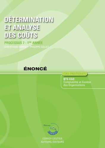 Emprunter DETERMINATION ET ANALYSE DES COUTS - ENONCE - PROCESSUS 7 - 1E ANNEE. BTS CGO. CAS PRATIQUES. livre