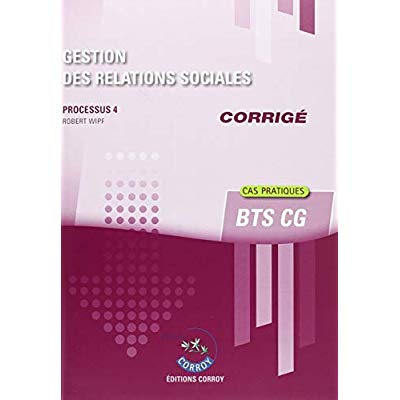 Emprunter GESTION DES RELATIONS SOCIALES - CORRIGE - PROCESSUS 4 DU BTS CG livre