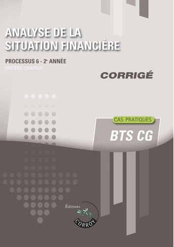 Emprunter ANALYSE DE LA SITUATION FINANCIERE - CORRIGE - PROCESSUS 6 DU BTS CG livre