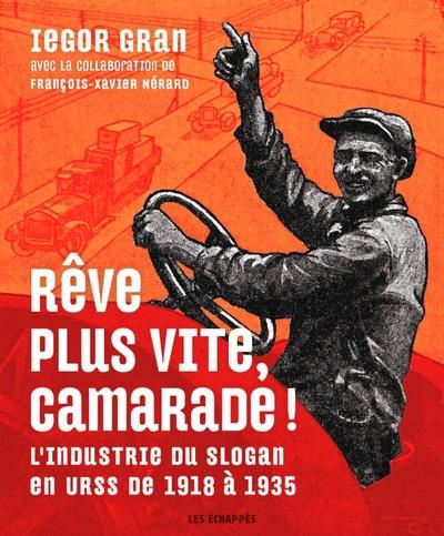 Emprunter Rêve plus vite, camarade ! L'industrie du slogan en URSS de 1918 à 1935 livre