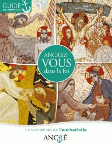 Emprunter Ancrez-vous dans la foi. Le sacrement de l'eucharistie, guide de l'animateur livre