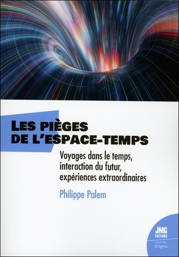 Emprunter Les pièges de l'espace-temps. Voyages dans le temps, interaction du futur, expériences extraordinair livre
