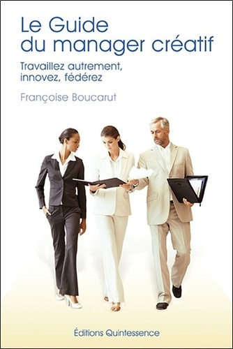Emprunter Le guide du manager créatif. Travaillez autrement, innovez, fédérez livre